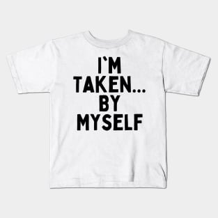 I'm Taken... By Myself, Singles Awareness Day Kids T-Shirt